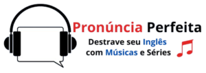 Pronuncia Perfeita Ingles Destrave seu inglês com músicas e séries